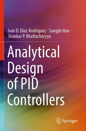 Díaz-Rodríguez / Bhattacharyya / Han | Analytical Design of PID Controllers | Buch | 978-3-030-18230-4 | sack.de