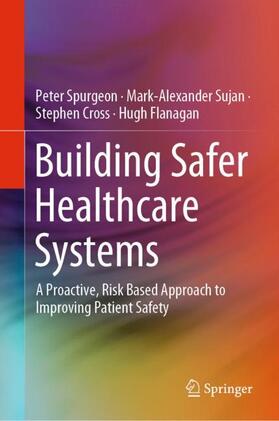 Spurgeon / Flanagan / Sujan |  Building Safer Healthcare Systems | Buch |  Sack Fachmedien