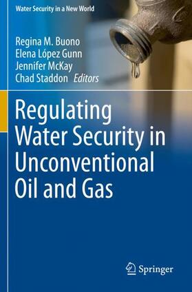 Buono / Staddon / López Gunn |  Regulating Water Security in Unconventional Oil and Gas | Buch |  Sack Fachmedien