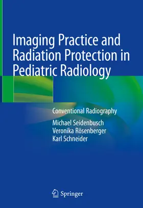 Seidenbusch / Rösenberger / Schneider |  Imaging Practice and Radiation Protection in Pediatric Radiology | eBook | Sack Fachmedien