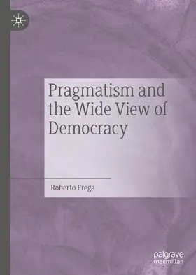 Frega |  Pragmatism and the Wide View of Democracy | eBook | Sack Fachmedien