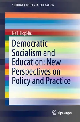 Hopkins |  Democratic Socialism and Education: New Perspectives on Policy and Practice | Buch |  Sack Fachmedien