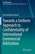 Reymond-Eniaeva |  Towards a Uniform Approach to Confidentiality of International Commercial Arbitration | Buch |  Sack Fachmedien