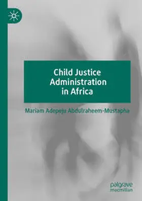 Abdulraheem-Mustapha |  Child Justice Administration in Africa | Buch |  Sack Fachmedien