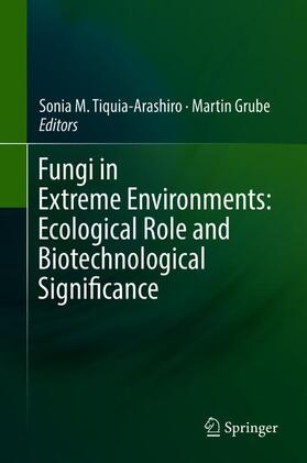 Grube / Tiquia-Arashiro | Fungi in Extreme Environments: Ecological Role and Biotechnological Significance | Buch | 978-3-030-19029-3 | sack.de