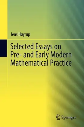 Høyrup |  Selected Essays on Pre- and Early Modern Mathematical Practice | Buch |  Sack Fachmedien
