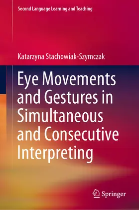 Stachowiak-Szymczak |  Eye Movements and Gestures in Simultaneous and Consecutive Interpreting | eBook | Sack Fachmedien