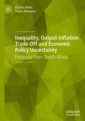 Mokoena / Ndou |  Inequality, Output-Inflation Trade-Off and Economic Policy Uncertainty | Buch |  Sack Fachmedien
