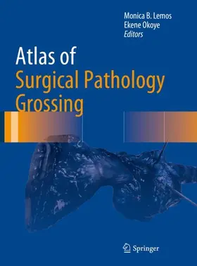 Lemos / Okoye |  Atlas of Surgical Pathology Grossing | Buch |  Sack Fachmedien