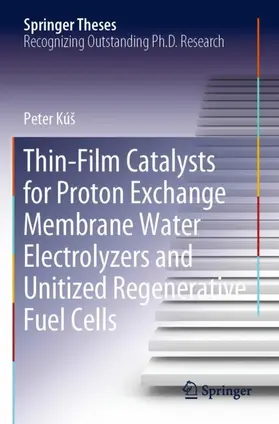 Kúš |  Thin-Film Catalysts for Proton Exchange Membrane Water Electrolyzers and Unitized Regenerative Fuel Cells | Buch |  Sack Fachmedien