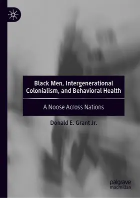 Grant Jr. | Black Men, Intergenerational Colonialism, and Behavioral Health | Buch | 978-3-030-21113-4 | www.sack.de