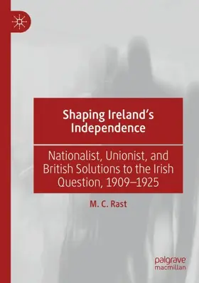 Rast |  Shaping Ireland's Independence | Buch |  Sack Fachmedien