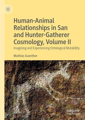 Guenther | Human-Animal Relationships in San and Hunter-Gatherer Cosmology, Volume II | Buch | 978-3-030-21185-1 | sack.de