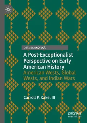 Kakel III | A Post-Exceptionalist Perspective on Early American History | Buch | 978-3-030-21304-6 | www.sack.de