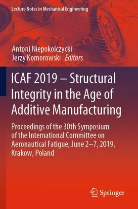 Komorowski / Niepokolczycki |  ICAF 2019 - Structural Integrity in the Age of Additive Manufacturing | Buch |  Sack Fachmedien