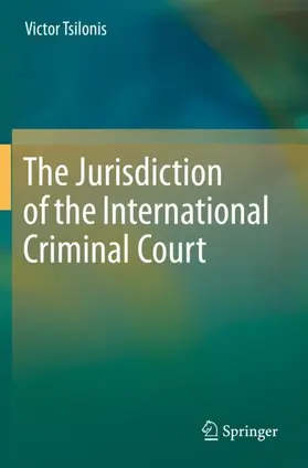 Tsilonis |  The Jurisdiction of the International Criminal Court | Buch |  Sack Fachmedien