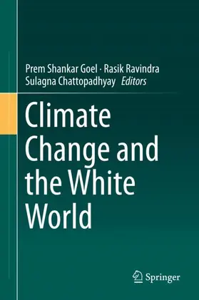 Goel / Ravindra / Chattopadhyay |  Climate Change and the White World | Buch |  Sack Fachmedien