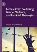 Willhauck |  Female Child Soldiering, Gender Violence, and Feminist Theologies | Buch |  Sack Fachmedien