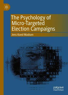 Madsen |  The Psychology of Micro-Targeted Election Campaigns | Buch |  Sack Fachmedien