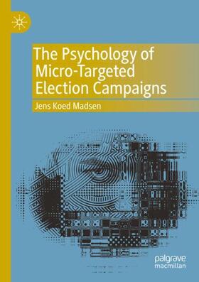 Madsen |  The Psychology of Micro-Targeted Election Campaigns | Buch |  Sack Fachmedien