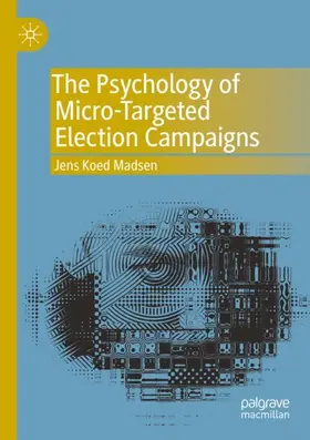 Madsen | The Psychology of Micro-Targeted Election Campaigns | Buch | 978-3-030-22147-8 | sack.de