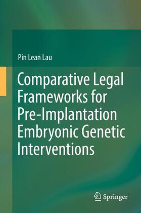 Lau | Comparative Legal Frameworks for Pre-Implantation Embryonic Genetic Interventions | Buch | 978-3-030-22307-6 | sack.de