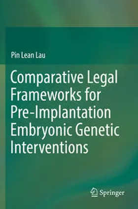 Lau |  Comparative Legal Frameworks for Pre-Implantation Embryonic Genetic Interventions | Buch |  Sack Fachmedien