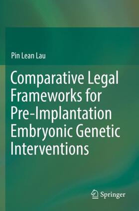 Lau | Comparative Legal Frameworks for Pre-Implantation Embryonic Genetic Interventions | Buch | 978-3-030-22310-6 | sack.de