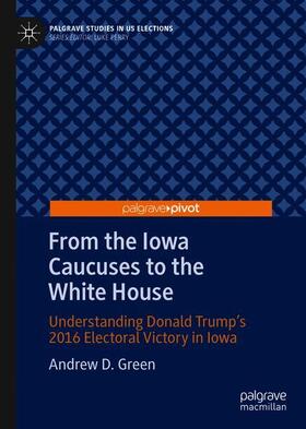 Green |  From the Iowa Caucuses to the White House | Buch |  Sack Fachmedien