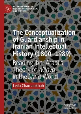 Chamankhah |  The Conceptualization of Guardianship in Iranian Intellectual History (1800-1989) | Buch |  Sack Fachmedien
