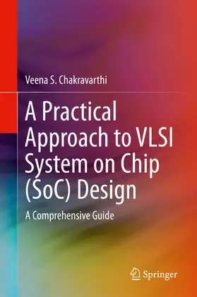 Chakravarthi |  A Practical Approach to VLSI System on Chip (SoC) Design | eBook | Sack Fachmedien