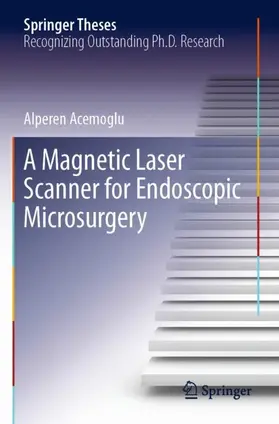 Acemoglu |  A Magnetic Laser Scanner for Endoscopic Microsurgery | Buch |  Sack Fachmedien