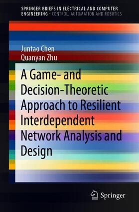 Zhu / Chen | A Game- and Decision-Theoretic Approach to Resilient Interdependent Network Analysis and Design | Buch | 978-3-030-23443-0 | sack.de