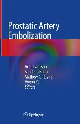 Isaacson / Yu / Bagla |  Prostatic Artery Embolization | Buch |  Sack Fachmedien