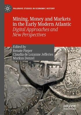 Pieper / Denzel / de Lozanne Jefferies | Mining, Money and Markets in the Early Modern Atlantic | Buch | 978-3-030-23893-3 | sack.de