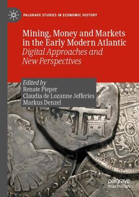 Pieper / Denzel / de Lozanne Jefferies | Mining, Money and Markets in the Early Modern Atlantic | Buch | 978-3-030-23896-4 | sack.de