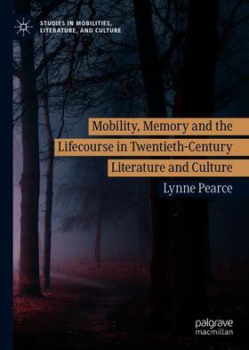 Pearce |  Mobility, Memory and the Lifecourse in Twentieth-Century Literature and Culture | Buch |  Sack Fachmedien