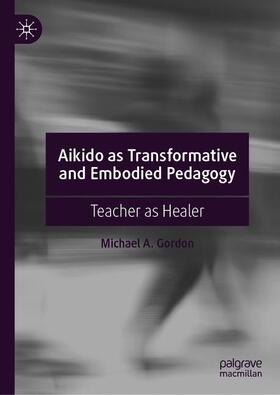 Gordon | Aikido as Transformative and Embodied Pedagogy | Buch | 978-3-030-23952-7 | sack.de