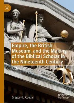 Cuéllar |  Empire, the British Museum, and the Making of the Biblical Scholar in the Nineteenth Century | Buch |  Sack Fachmedien