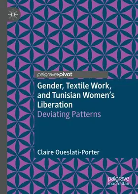 Oueslati-Porter | Gender, Textile Work, and Tunisian Women's Liberation | Buch | 978-3-030-24103-2 | www.sack.de