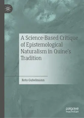 Gubelmann | A Science-Based Critique of Epistemological Naturalism in Quine’s Tradition | E-Book | www.sack.de