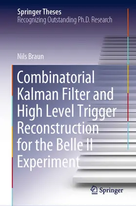 Braun | Combinatorial Kalman Filter and High Level Trigger Reconstruction for the Belle II Experiment | E-Book | sack.de