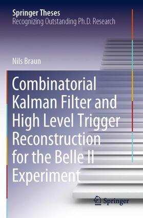 Braun |  Combinatorial Kalman Filter and High Level Trigger Reconstruction for the Belle II Experiment | Buch |  Sack Fachmedien