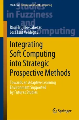 Verdegay / Trujillo-Cabezas |  Integrating Soft Computing into Strategic Prospective Methods | Buch |  Sack Fachmedien