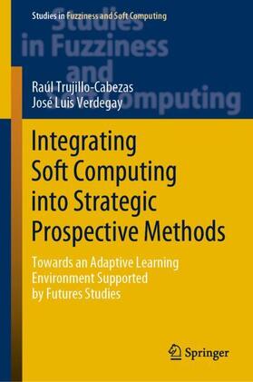 Verdegay / Trujillo-Cabezas | Integrating Soft Computing into Strategic Prospective Methods | Buch | 978-3-030-25431-5 | sack.de