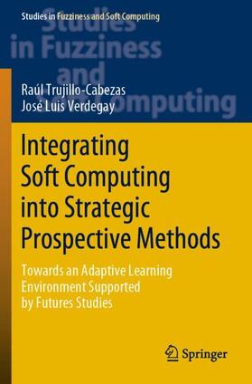 Verdegay / Trujillo-Cabezas |  Integrating Soft Computing into Strategic Prospective Methods | Buch |  Sack Fachmedien