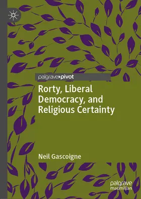 Gascoigne | Rorty, Liberal Democracy, and Religious Certainty | E-Book | www.sack.de