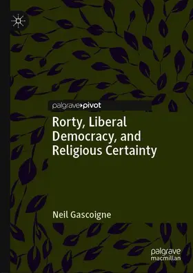 Gascoigne |  Rorty, Liberal Democracy, and Religious Certainty | Buch |  Sack Fachmedien