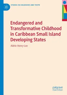 Henry-Lee |  Endangered and Transformative Childhood in Caribbean Small Island Developing States | Buch |  Sack Fachmedien