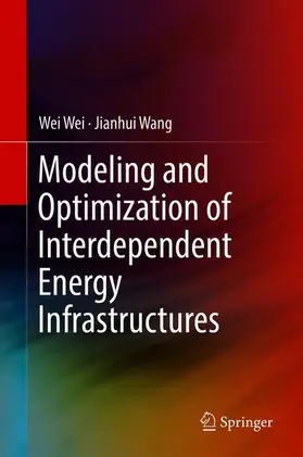 Wang / Wei |  Modeling and Optimization of Interdependent Energy Infrastructures | Buch |  Sack Fachmedien